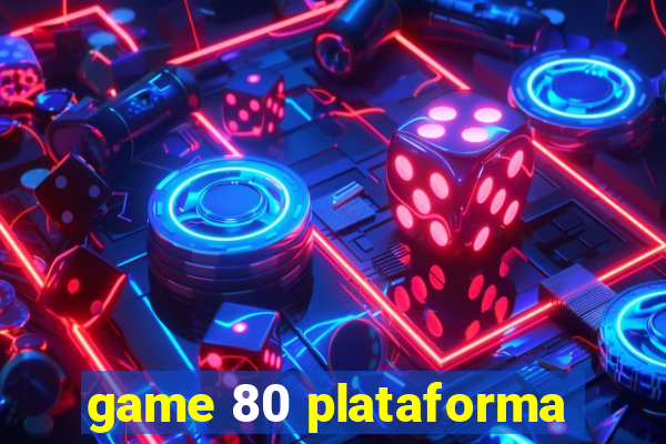 game 80 plataforma